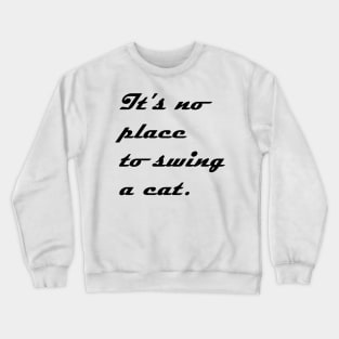 IT NO PLACE TO SWING A CAT Crewneck Sweatshirt